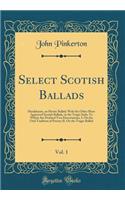 Select Scotish Ballads, Vol. 1: Hardyknute, an Heroic Ballad; With the Other More Approved Scotish Ballads, in the Tragic Style; To Which Are Prefixed Two Dissertations, I. on the Oral Tradition of Poetry; II. on the Tragic Ballad (Classic Reprint)