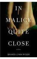 In Malice, Quite Close