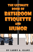 Ultimate Book of Bathroom Etiquette and Humor