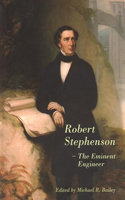 Robert Stephenson – The Eminent Engineer