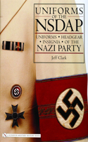 Uniforms of the NSDAP: Uniforms - Headgear - Insignia of the Nazi Party