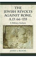 The Jewish Revolts Against Rome, A.D. 66-135: A Military Analysis(English)
