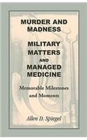 Murder and Madness, Military Matters and Managed Medicine, Memorable Milestones and Moments