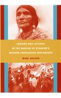 Indians and Leftists in the Making of Ecuador's Modern Indigenous Movements