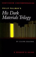 Philip Pullman's His Dark Materials Triology: A Reader's Guide (Continuum Contemporaries Series)