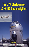 377 Stratocruiser & KC-97 Stratofreighter: Boeing's Great Postwar Transports