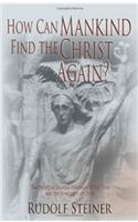 How Can Mankind Find the Christ Again?