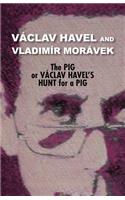 Pig, or Vaclav Havel's Hunt for a Pig (Havel Collection)