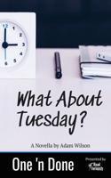 What About Tuesday: (1 One 'n Done)