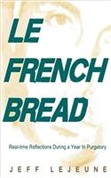 Le French Bread: Real-Time Reflections During a Year in Purgatory (5x8 Edition)