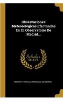 Observaciones Meteorológicas Efectuadas En El Observatorio De Madrid...