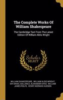 Complete Works Of William Shakespeare: The Cambridge Text From The Latest Edition Of William Aldis Wright