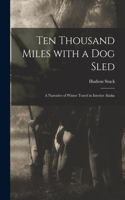 Ten Thousand Miles With a Dog Sled [microform]