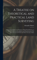 Treatise on Theoretical and Practical Land Surveying [microform]