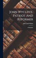 John Wycliffe, Patriot And Reformer