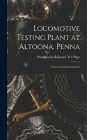 Locomotive Testing Plant at Altoona, Penna: Tests of an E2A Locomotive