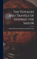 The Voyages and Travels of Sindbad the Sailor: Giving a Full Account of his Seven Wonderful Voyages
