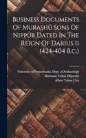 Business Documents Of Murashû Sons Of Nippur Dated In The Reign Of Darius Ii (424-404 B.c.)