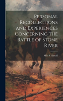 Personal Recollections and Experiences Concerning the Battle of Stone River