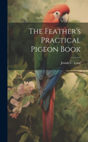 Feather's Practical Pigeon Book