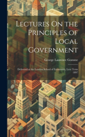 Lectures On the Principles of Local Government