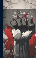 Imbéciles Et Gredins, 1895-1900...