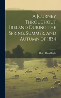 Journey Throughout Ireland During the Spring, Summer, and Autumn of 1834