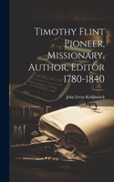 Timothy Flint Pioneer, Missionary, Author, Editor 1780-1840