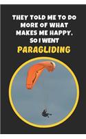 They Told Me To Do More Of What Makes Me Happy, So I Went Paragliding: Novelty Lined Notebook / Journal To Write In Perfect Gift Item (9x6 inches)