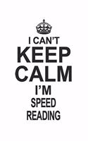 I Can't Keep Calm I'm Speed Reading: Notebook: Best Speed Reading Notebook, Journal Gift, Diary, Doodle Gift or Notebook 6 x 9 Compact Size- 109 Blank Lined Pages