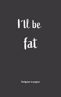 I´ll be fat Hardgainer In Progress