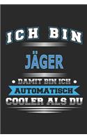 Ich bin Jäger Damit bin ich automatisch cooler als du: Notizbuch, Notizblock, Geburtstag Geschenk Buch mit 110 linierten Seiten