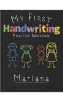 My first Handwriting Practice Workbook Mariana: 8.5x11 Composition Writing Paper Notebook for kids in kindergarten primary school I dashed midline I For Pre-K, K-1, K-2, K-3 I Back To School Gift