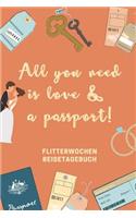 All You Need Is Love & a Passport! Flitterwochen Reisetagebuch: A5 52 Wochen Kalender für wunderschöne Erinnerungen an die Flitterwochen! - Hochzeitsgeschenk - Reisetagbuch - Flitterwochentagebuch - Hochzeitsreis