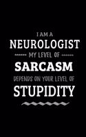 Neurologist - My Level of Sarcasm Depends On Your Level of Stupidity