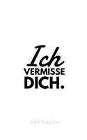 Ich vermisse Dich. Notizbuch