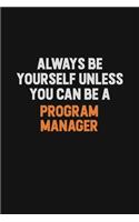 Always Be Yourself Unless You Can Be A Program Manager