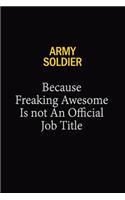 Army soldier Because Freaking Awesome Is Not An Official Job Title