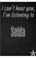 I Can't Hear You, I'm Listening to Selda Creative Writing Lined Journal: Promoting Band Fandom and Music Creativity Through Journaling...One Day at a Time