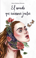 mundo que soñamos juntos