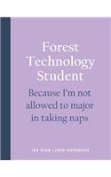 Forest Technology Student - Because I'm Not Allowed to Major in Taking Naps: 150 Page Lined Notebook