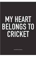 My Heart Belongs to Cricket: A 6x9 Inch Matte Softcover Notebook Diary with 120 Blank Lined Pages and a Funny Sports Fanatic Cover Slogan