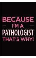 Because I'm a pathologist that's why