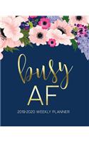 Busy AF: 2019-2020 Weekly Planner: July 1, 2019 to June 30, 2020: Weekly & Monthly View Planner, Organizer & Diary: Watercolor Florals on Navy Blue & Gold Le