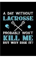 A Day Without Lacrosse Probably Won't Kill Me But Why Risk It?