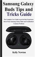Samsung Galaxy Buds Tips and Tricks Guide: The Complete User Guide to get the Best Experience out of Your Samsung Galaxy Buds and Troubleshoot Common Problems