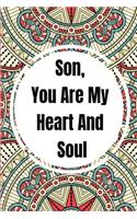 Son, You Are My Heart And Soul: Perfect Love Gift for Christmas Gifts, Mothers Day Gift, Birthday Gifts for Dear Mother, Son, Husband and Grandma...(6x9 Inches Memory and Write Jou