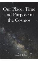 Our Place, Time and Purpose in the Cosmos (Black and White)