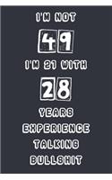 I'm Not 49 I'm 21 With 28 Years Experience Talking Bullshit
