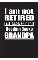 I Am Not Retired I'm A Professional Reading Books Grandpa